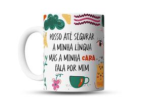 Caneca Divertida - Posso até Segurar a Minha Língua, Mas a Minha Cara Fala por Mim - Porcelana