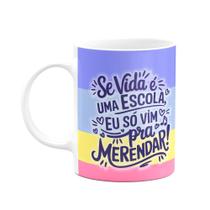 Caneca Divertida - Se a vida é escola, só vim pra merendar! Caneca Divertida - Se a vida é escola, só vim pra merendar!
