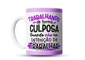 Caneca Divertida Trabalhando de Forma Culposa - Sem Intenção de Trabalhar - Porcelana Alta Qualidade