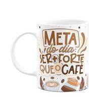 Caneca Divertida Vibes - A meta é ser mais fote que o café Caneca Divertida Vibes - A meta é ser mais fote que o café