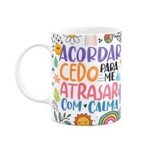 Caneca Divertida Vibes - Acordar cedo pra atrasar com calma