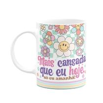 Caneca Divertida Vibes - Mais cansada que eu hoje Caneca Divertida Vibes - Mais cansada que eu hoje