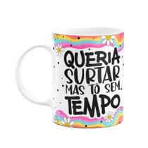Caneca Divertida Vibes - Queria surtar, mas tô sem tempo Caneca Divertida Vibes - Queria surtar, mas tô sem tempo