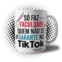 Caneca Engraçada Só faz Faculdade quem Não se Garante no Tik Toc - Xícara Divertida de Café e Chá