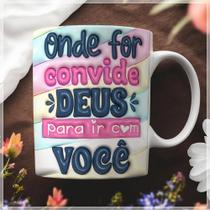 Caneca Estampada Onde For, Convide DEUS para Ir com Você - 325ml