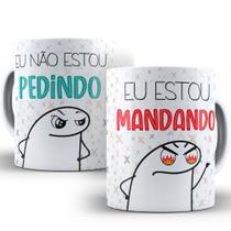 Caneca Eu Não Estou Pedindo Eu Estou Mandando