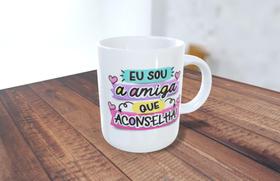 Caneca eu sou a amiga que aconselha Caneca eu sou a amiga que aconselha