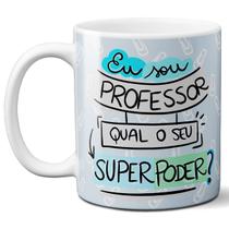 Caneca eu sou professor qual seu super poder presente