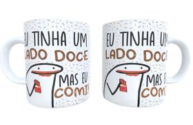 Caneca Eu Tinha Um Lado Doce Mas Eu Comi