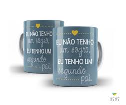 Caneca Família, Eu não tenho um sogro, tenho um segundo...