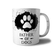 Caneca Father Of Dogs - Xícara Pai de Cachorro Cão Pet Coleção Game Of Pets GOT - Persomax