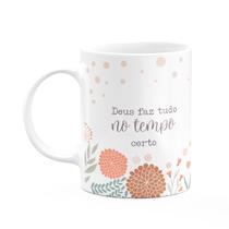 Caneca Fé - Deus faz tudo no tempo certo Caneca Fé - Deus faz tudo no tempo certo