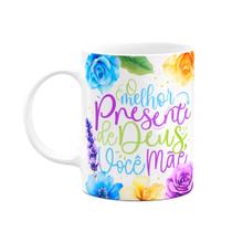 Caneca Floral Mães - O melhor presente de Deus, você mãe!