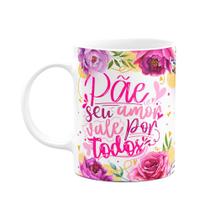 Caneca Floral Mães - Pãe, seu amor vale por todos - M2