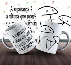 Caneca Flork A Esperança É A Ultima Que Morre E A Minha