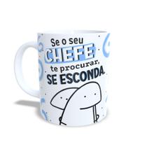 Caneca Flork Se seu Chefe te procurar, se esconda porque um bom funcionário é difícil de se achar