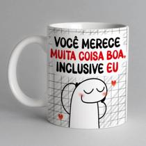 Caneca Flork Você Merece Muita Coisa Boa - Dia Dos Namorados