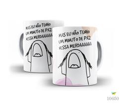 Caneca Florky, Mas eu não tenho um minuto de paz, nessa... Caneca Florky, Mas eu não tenho um minuto de paz, nessa...