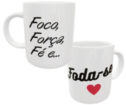 Caneca foco, força, fé e... FODA-SE! presente divertido