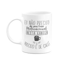Caneca Frase Motivacional Preciso de café, não de frase motivacional Caneca Branca Personalizada