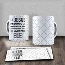 Caneca Frase Motivacional Religiosa Se Jesus Foi Louco De Morrer Por Mim Viver Deus-MEGA OFERTA!