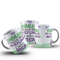 Caneca Frase Trabalhar Porque Deus me Fez Linda e Não Rica