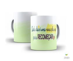 Caneca Frases que inspiram, Cada dia é uma nova chance...