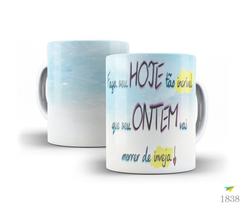Caneca Frases que inspiram, Faça seu hoje tão incrível... Caneca Frases que inspiram, Faça seu hoje tão incrível...