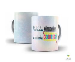 Caneca Frases que inspiram, Não há dias cinzentos se você...