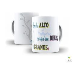 Caneca Frases que inspiram, Sonhe alto, porquê seu Deus... Caneca Frases que inspiram, Sonhe alto, porquê seu Deus...
