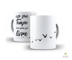 Caneca Frases, Use seu tempo livre para ser livre