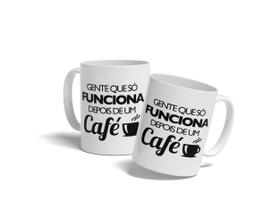 Caneca Gente Que Só Funciona Depois Do Café