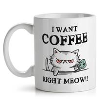 Caneca I want coffee right Meow Caneca I want coffee right Meow