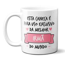 Caneca Irma Uso exclusivo da melhor irma do mundo325ml Caneca Branca Personalizada