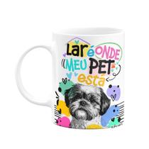 Caneca - Lar é onde meu pet está - Cachorro Shih tzu