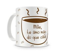 Caneca Mãe Te amo mais do que café Caneca Mãe Te amo mais do que café