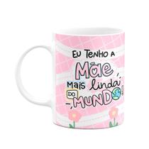 Caneca Mães - Eu tenho a mãe mais linda do mundo - M2 Caneca Mães - Eu tenho a mãe mais linda do mundo - M2