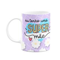 Caneca Mães - Eu tenho uma super mãe - 325ml Caneca Mães - Eu tenho uma super mãe - 325ml
