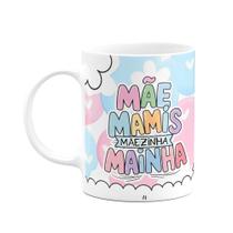 Caneca Mães - Mãe Mamis Mãezinha Mainha - 325ml Caneca Mães - Mãe Mamis Mãezinha Mainha - 325ml
