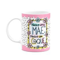 Caneca Mães -Nasce uma mãe, nasce um coque - FunPink
