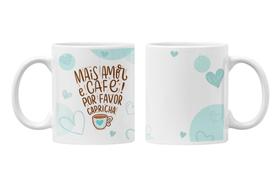 Caneca mais amor e café por favor Caneca mais amor e café por favor