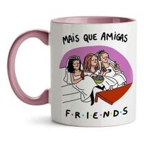 Caneca Mais Que Amigas Friends Series Friends