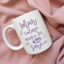 Caneca - Mar calmo nunca fez boa sereia Caneca - Mar calmo nunca fez boa sereia