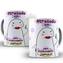 Caneca Meme Flork Atrasada Sim Sem Maquiagem Jamais Caneca Meme Flork Atrasada Sim Sem Maquiagem Jamais