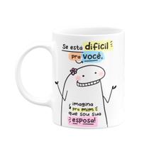 Caneca Meme Flork Se Tá Difícil Pra Você Imagina Pra Mim Que Sou Sua Esposa Caneca Meme Flork Se Tá Difícil Pra Você Imagina Pra Mim Que Sou Sua Esposa