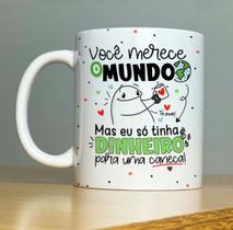 CANECA MEME VOCÊ MERECE O MUNDO 2 CANECA BRANCA 325ml