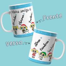 Caneca Meninas super Poderosa Lindinha Minha Amiga è... Caneca Natalina