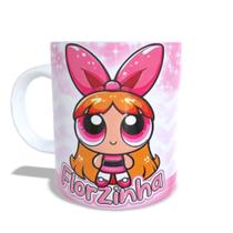 Caneca Meninas Super poderosas Florzinha Com Nome