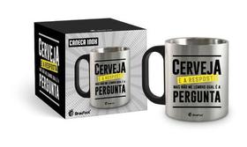 Caneca Metal Inox Cerveja É A Resposta Beba Cerveja Térmico