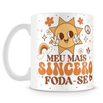Caneca Meu Mais Sincero, Foda-se - Cerâmica 325ml com Estampa Sublimada